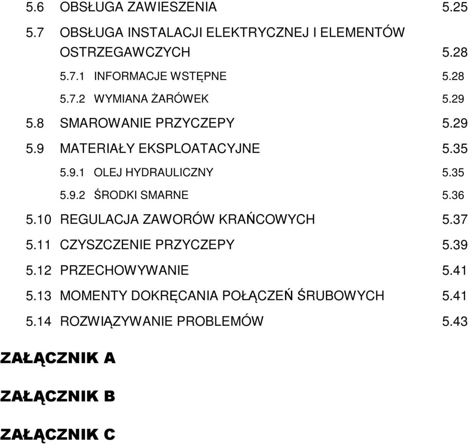 35 5.9.2 ŚRODKI SMARNE 5.36 5.10 REGULACJA ZAWORÓW KRAŃCOWYCH 5.37 5.11 CZYSZCZENIE PRZYCZEPY 5.39 5.12 PRZECHOWYWANIE 5.