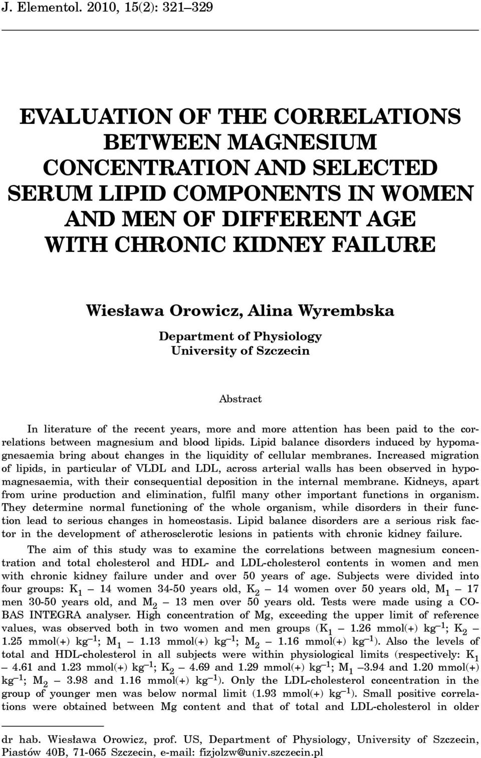 Orowicz, Alina Wyrembska Department of Physiology University of Szczecin Abstract In literature of the recent years, more and more attention has been paid to the correlations between magnesium and