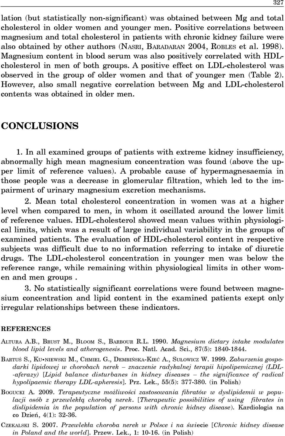 Magnesium content in blood serum was also positively correlated with HDLcholesterol in men of both groups.