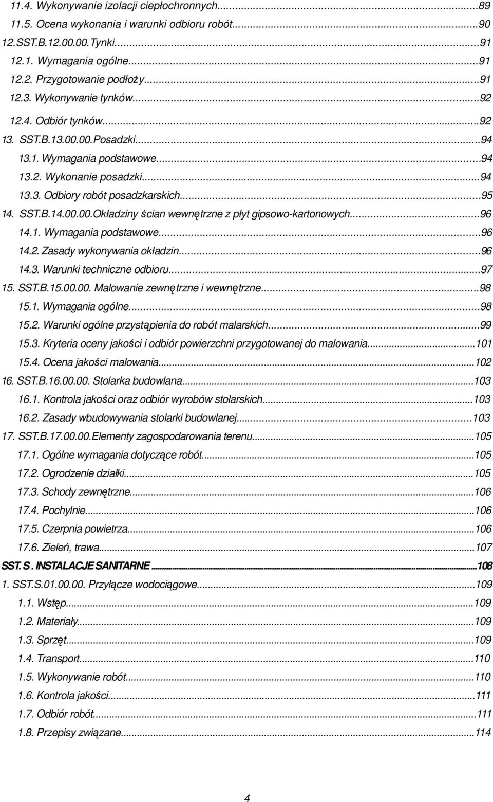 ..96 14.1. Wymagania pdstawwe...96 14.2. Zasady wyknywania kładzin...96 14.3. Warunki techniczne dbiru...97 15. SST.B.15.00.00. Malwanie zewnętrzne i wewnętrzne...98 15.1. Wymagania gólne...98 15.2. Warunki gólne przystąpienia d rbót malarskich.