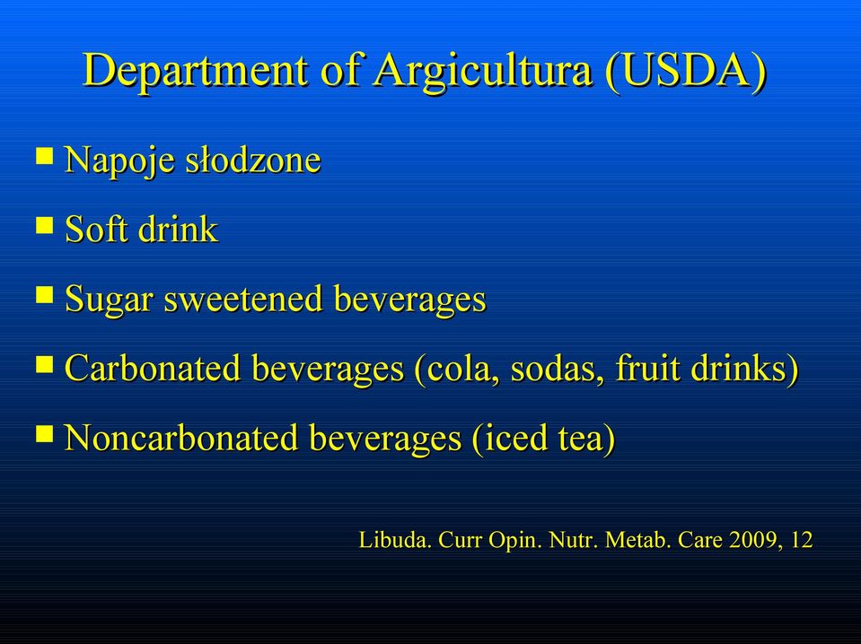 (cola, sodas, fruit drinks) Noncarbonated beverages