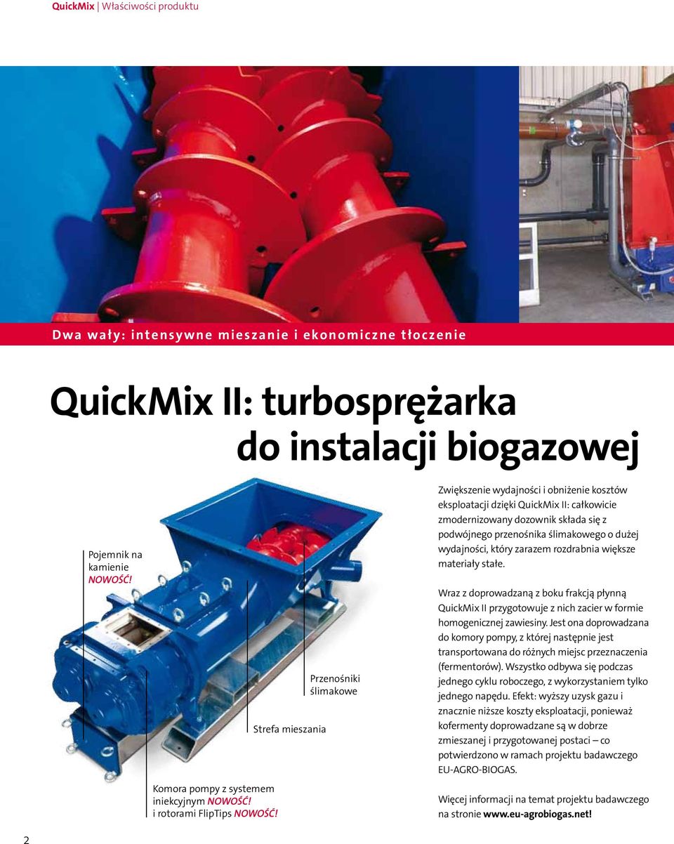 Strefa mieszania Przenośniki ślimakowe Zwiększenie wydajności i obniżenie kosztów eksploatacji dzięki QuickMix II: całkowicie zmodernizowany dozownik składa się z podwójnego przenośnika ślimakowego o