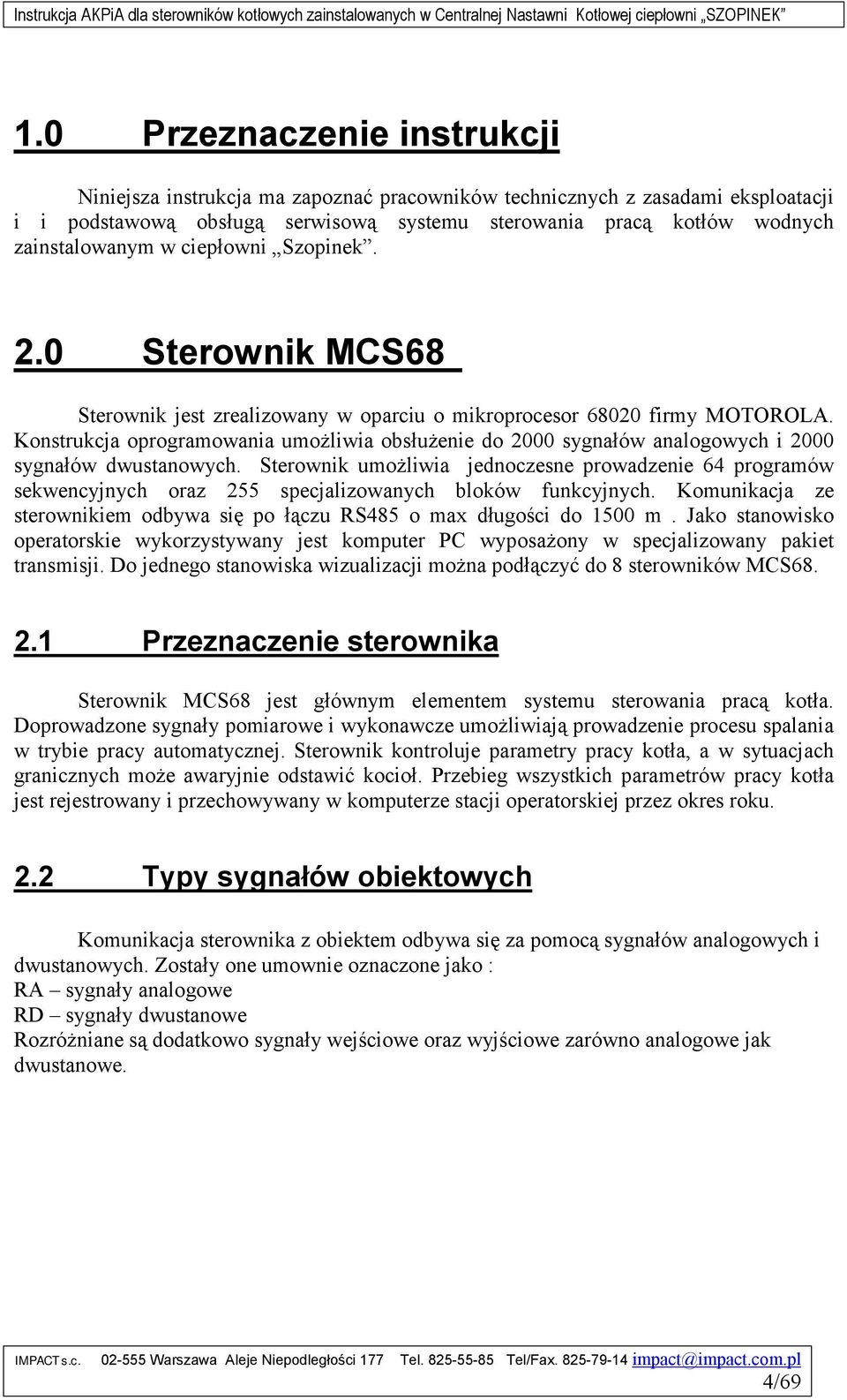 Konstrukcja oprogramowania umożliwia obsłużenie do 2000 sygnałów analogowych i 2000 sygnałów dwustanowych.