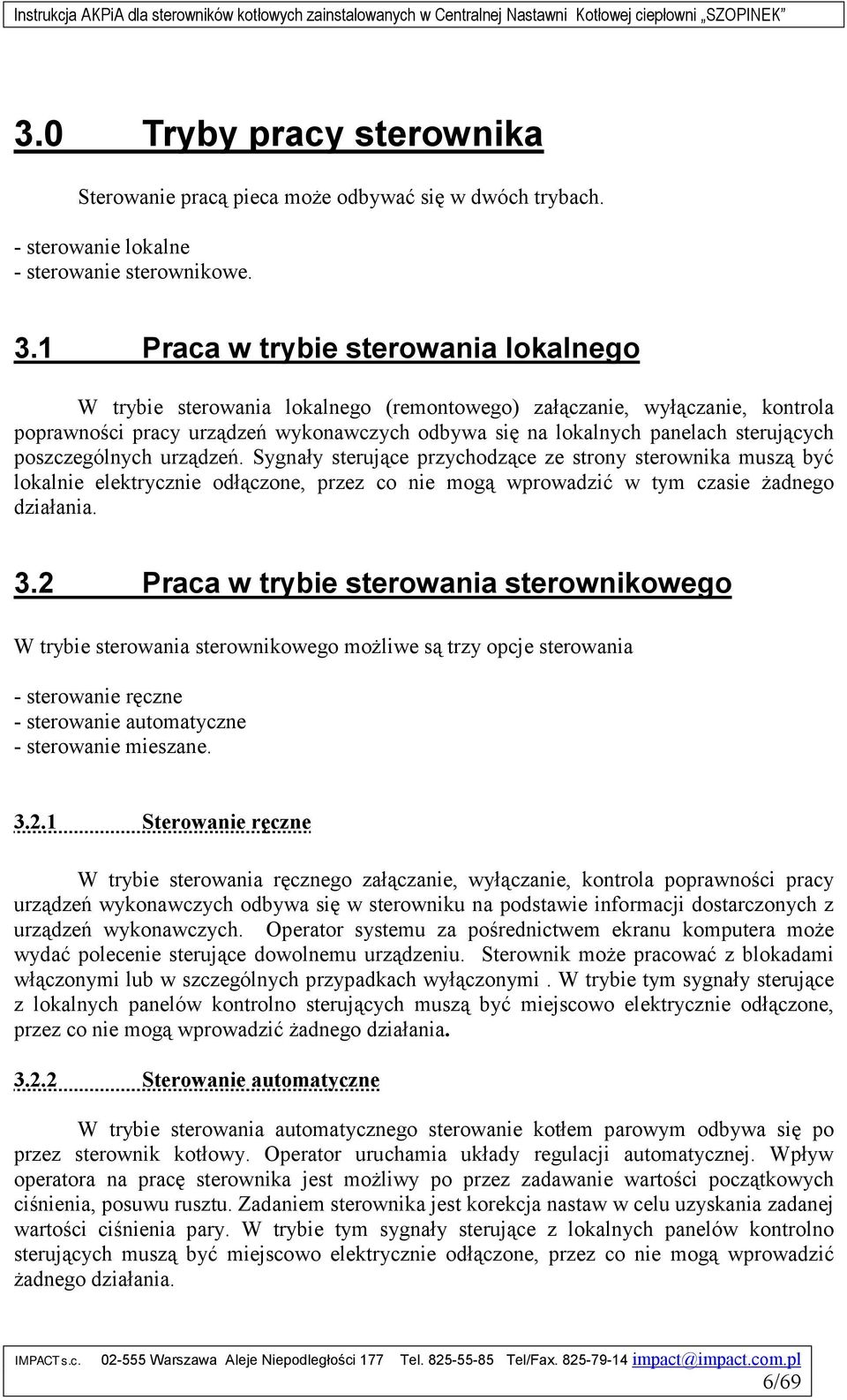 poszczególnych urządzeń. Sygnały sterujące przychodzące ze strony sterownika muszą być lokalnie elektrycznie odłączone, przez co nie mogą wprowadzić w tym czasie żadnego działania. 3.