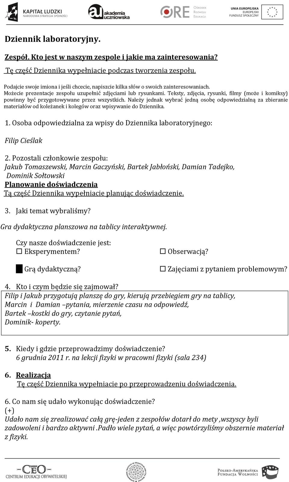 Teksty, zdjęcia, rysunki, filmy (może i komiksy) powinny być przygotowywane przez wszystkich.