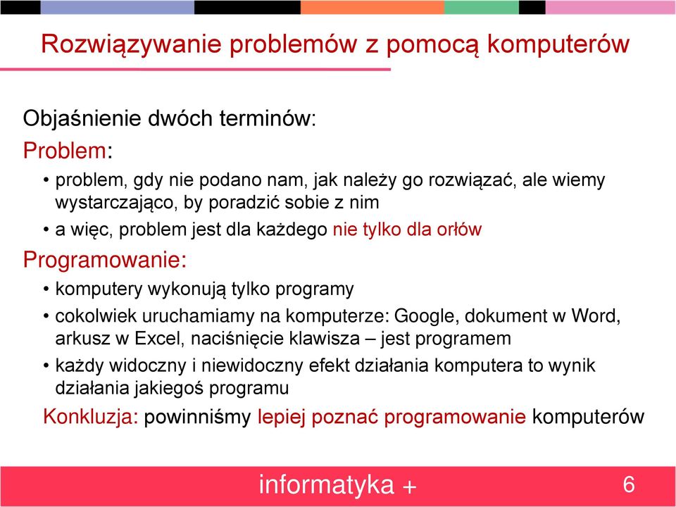 programy cokolwiek uruchamiamy na komputerze: Google, dokument w Word, arkusz w Excel, naciśnięcie klawisza jest programem każdy widoczny i