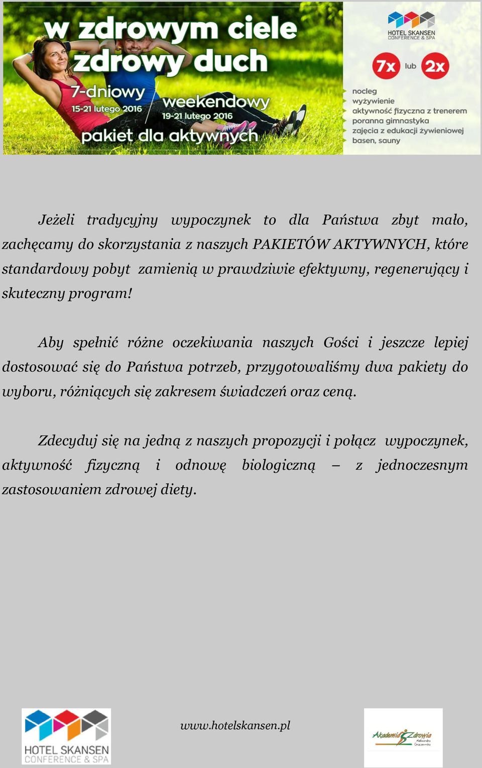 Aby spełnić różne oczekiwania naszych Gości i jeszcze lepiej dostosować się do Państwa potrzeb, przygotowaliśmy dwa pakiety do