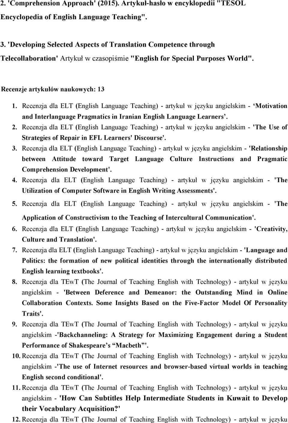 Recenzja dla ELT (English Language Teaching) - artykuł w języku angielskim - Motivation and Interlanguage Pragmatics in Iranian English Language Learners. 2.