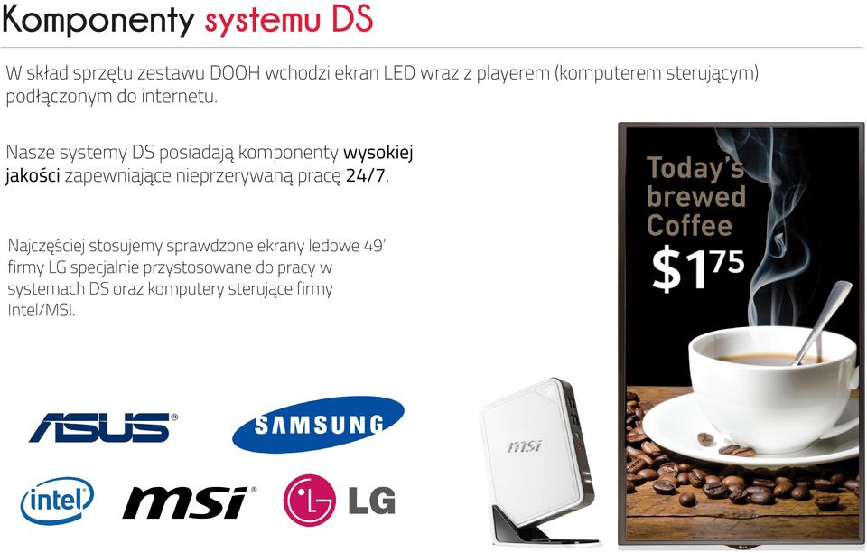 Nasze systemy DS posiadają komponenty wysokiej jakości zapewniające nieprzerywaną pracę 24/7.