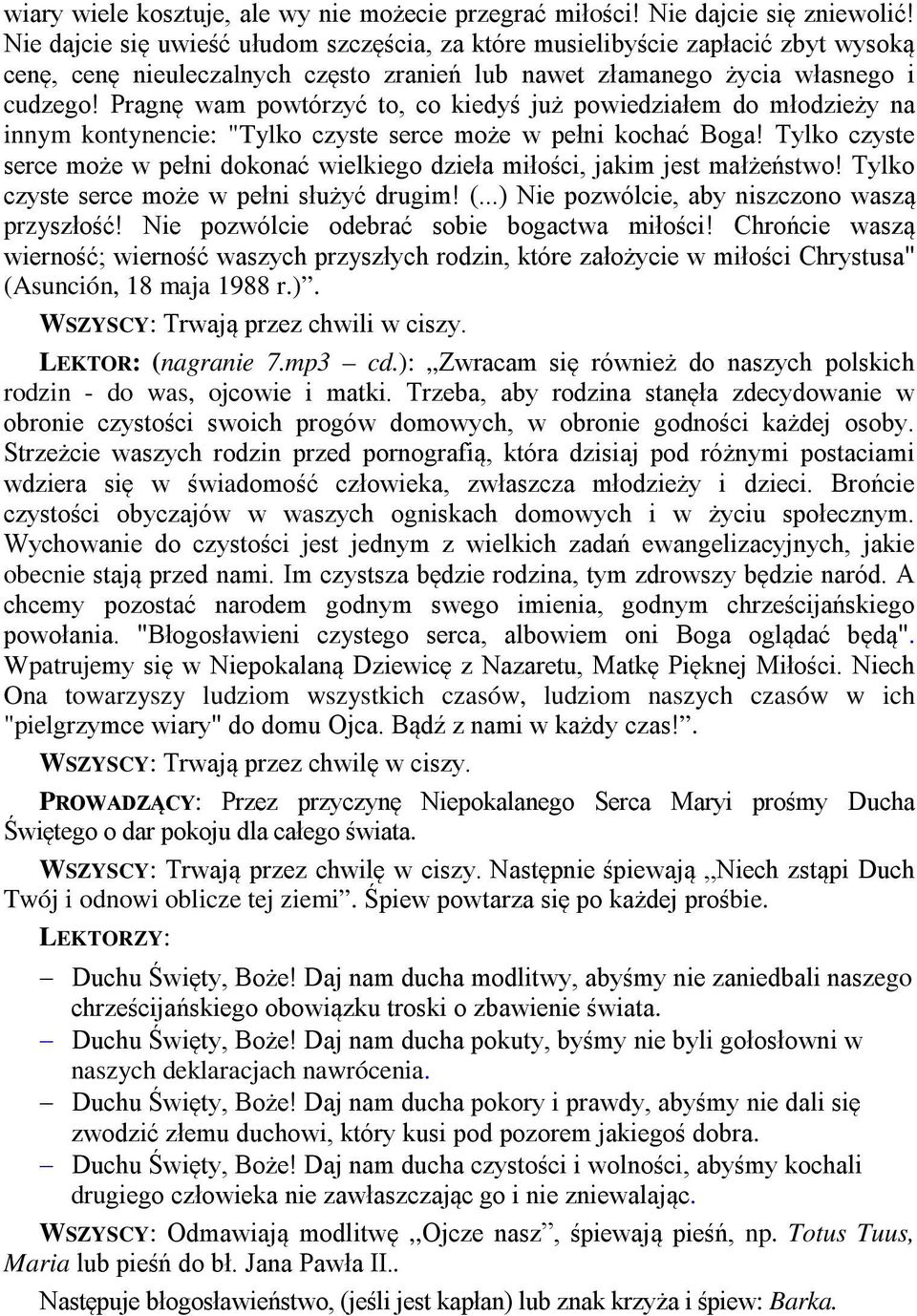 Pragnę wam powtórzyć to, co kiedyś już powiedziałem do młodzieży na innym kontynencie: "Tylko czyste serce może w pełni kochać Boga!