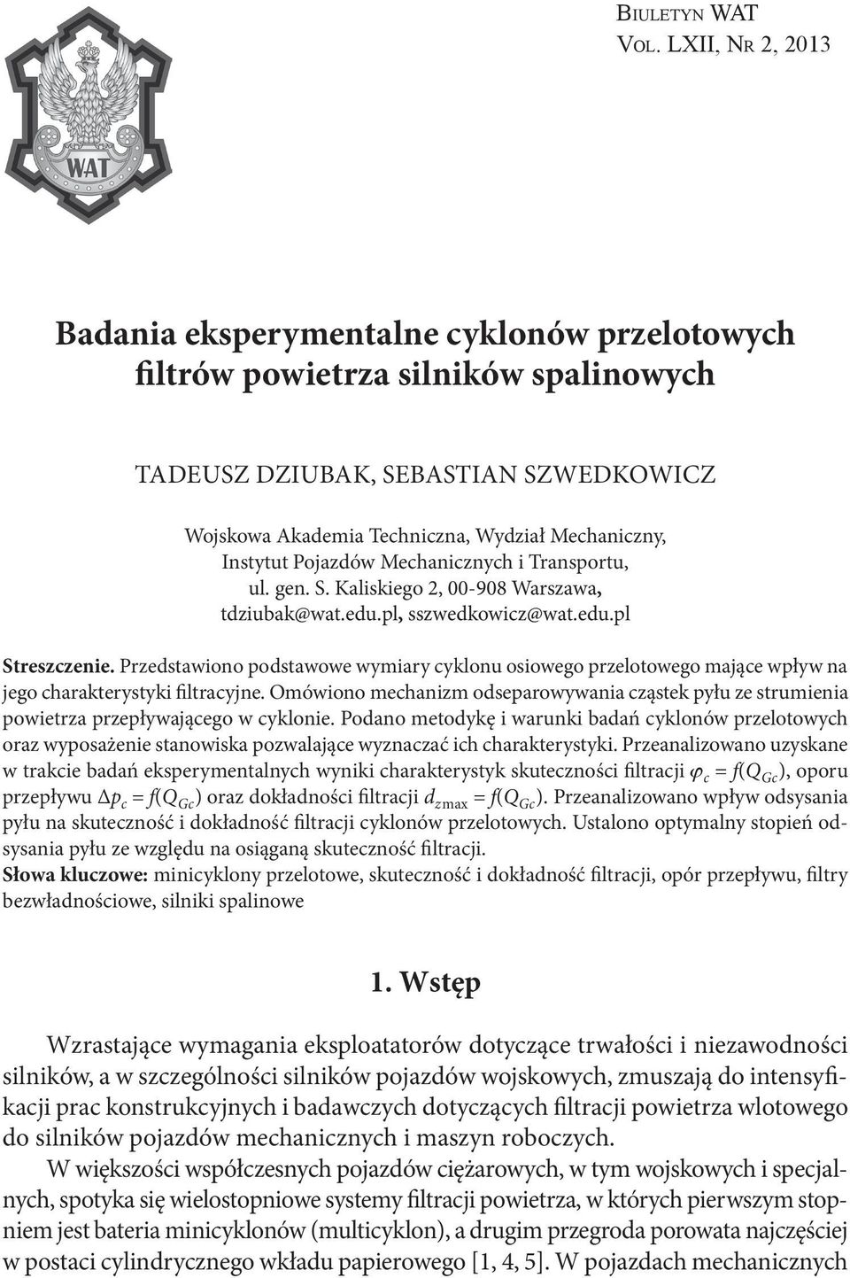 Instytut Pojazdów Mechanicznych i Transportu, ul. gen. S. Kaliskiego 2, 00-908 Warszawa, tdziubak@wat.edu.pl, sszwedkowicz@wat.edu.pl Streszczenie.