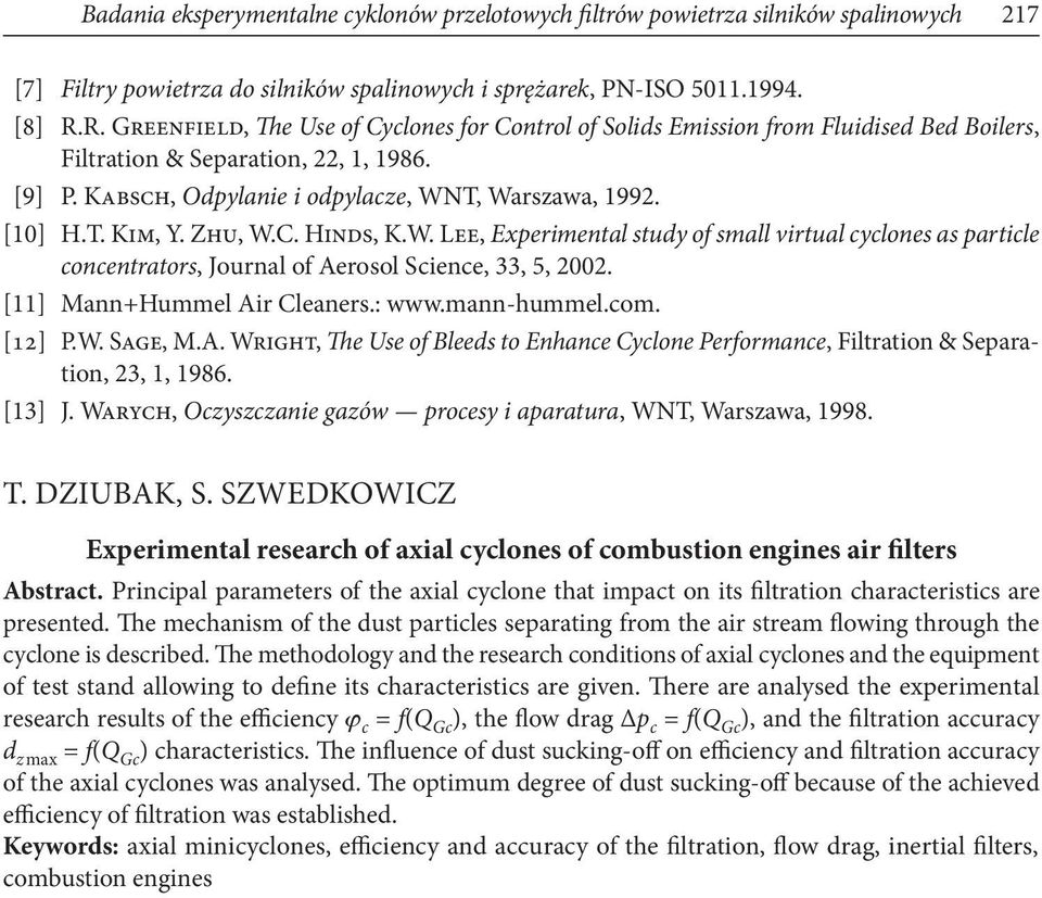 Zhu, W.C. Hinds, K.W. Lee, Experimental study of small virtual cyclones as particle concentrators, Journal of Aerosol Science, 33, 5, 2002. [11] Mann+Hummel Air Cleaners.: www.mann-hummel.com. [12] P.