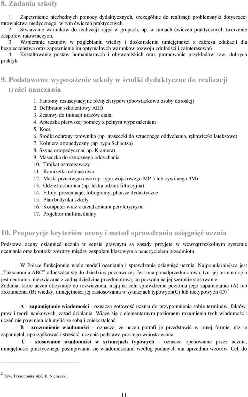 Wspieranie uczniów w pogłębianiu wiedzy i doskonaleniu umiejętności z zakresu edukacji dla bezpieczeństwa oraz zapewnienie im optymalnych warunków rozwoju zdolności i zainteresowań. 4.