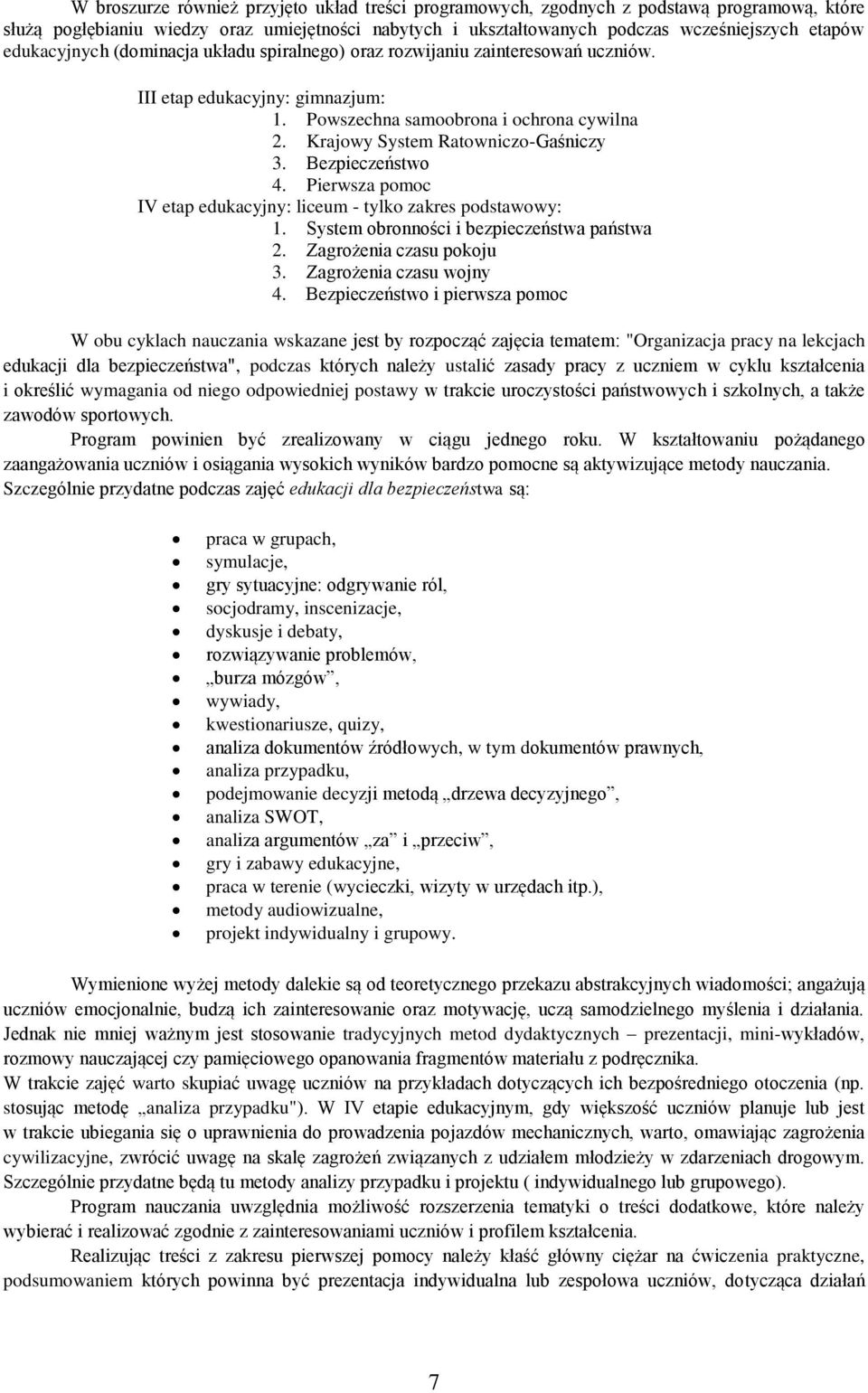 Bezpieczeństwo 4. Pierwsza pomoc IV etap edukacyjny: liceum - tylko zakres podstawowy: 1. System obronności i bezpieczeństwa państwa 2. Zagrożenia czasu pokoju 3. Zagrożenia czasu wojny 4.