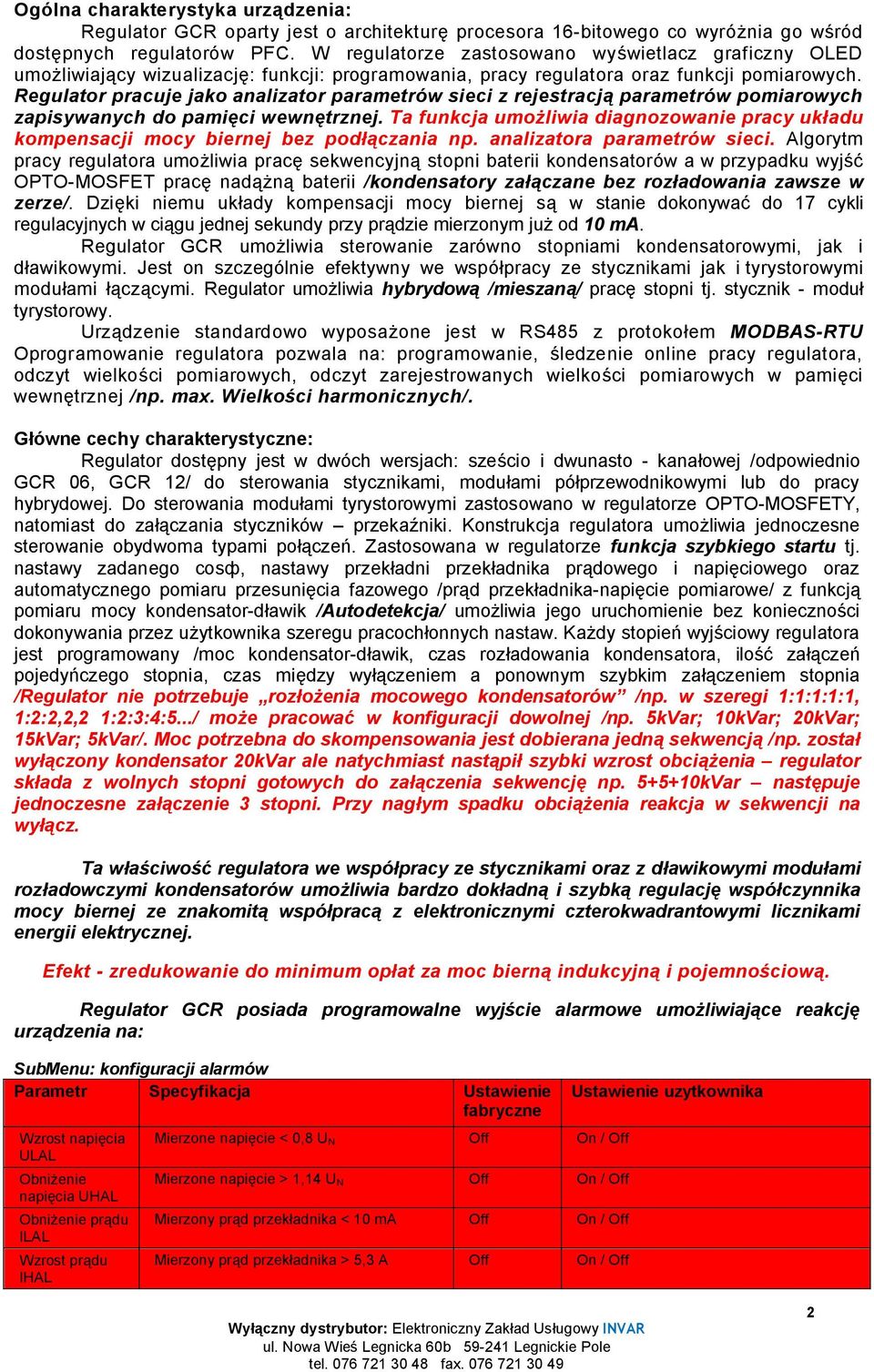 Regulator pracuje jako analizator parametrów sieci z rejestracją parametrów pomiarowych zapisywanych do pamięci wewnętrznej.