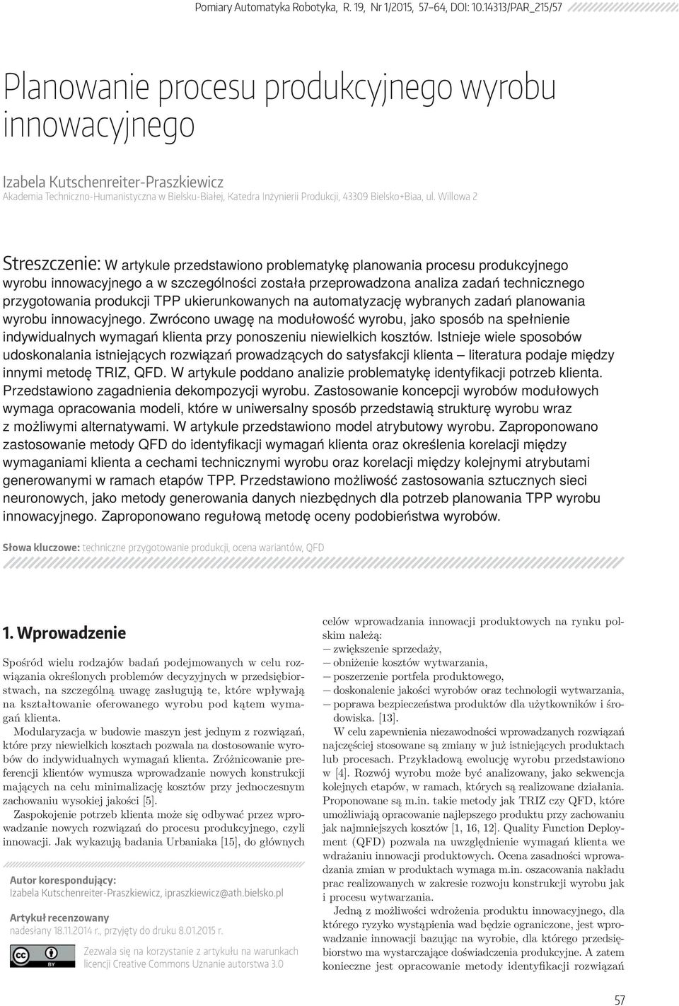 została przeproadzona analiza zadań technicznego przygotoania produkcji TPP ukierunkoanych na automatyzację ybranych zadań planoania yrobu innoacyjnego Zrócono uagę na modułoość yrobu, jako sposób na