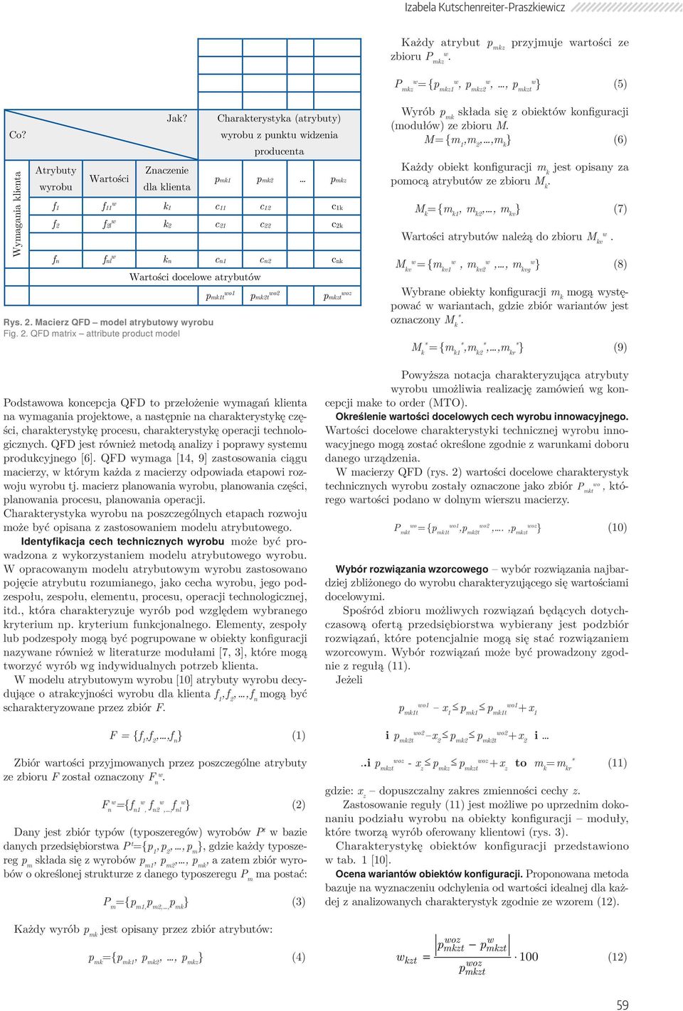 QFD matrix attribute product model pmk1t o1 pmk2t o2 pmkzt oz Wyrób p mk składa się z obiektó konfiguracji (modułó) ze zbioru M M = {m 1,m 2,,m k } (6) Każdy obiekt konfiguracji m k jest opisany za