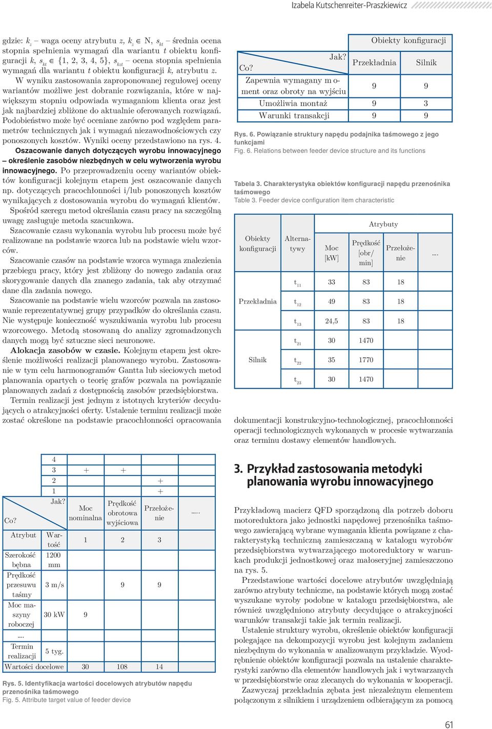 ymaganiom klienta oraz jest jak najbardziej zbliżone do aktualnie oferoanych roziązań Podobieństo może być oceniane zaróno pod zględem parametró technicznych jak i ymagań niezaodnościoych czy
