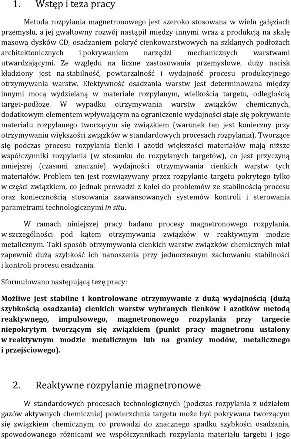 Ze względu na liczne zastosowania przemysłowe, duży nacisk kładziony jest na stabilność, powtarzalność i wydajność procesu produkcyjnego otrzymywania warstw.