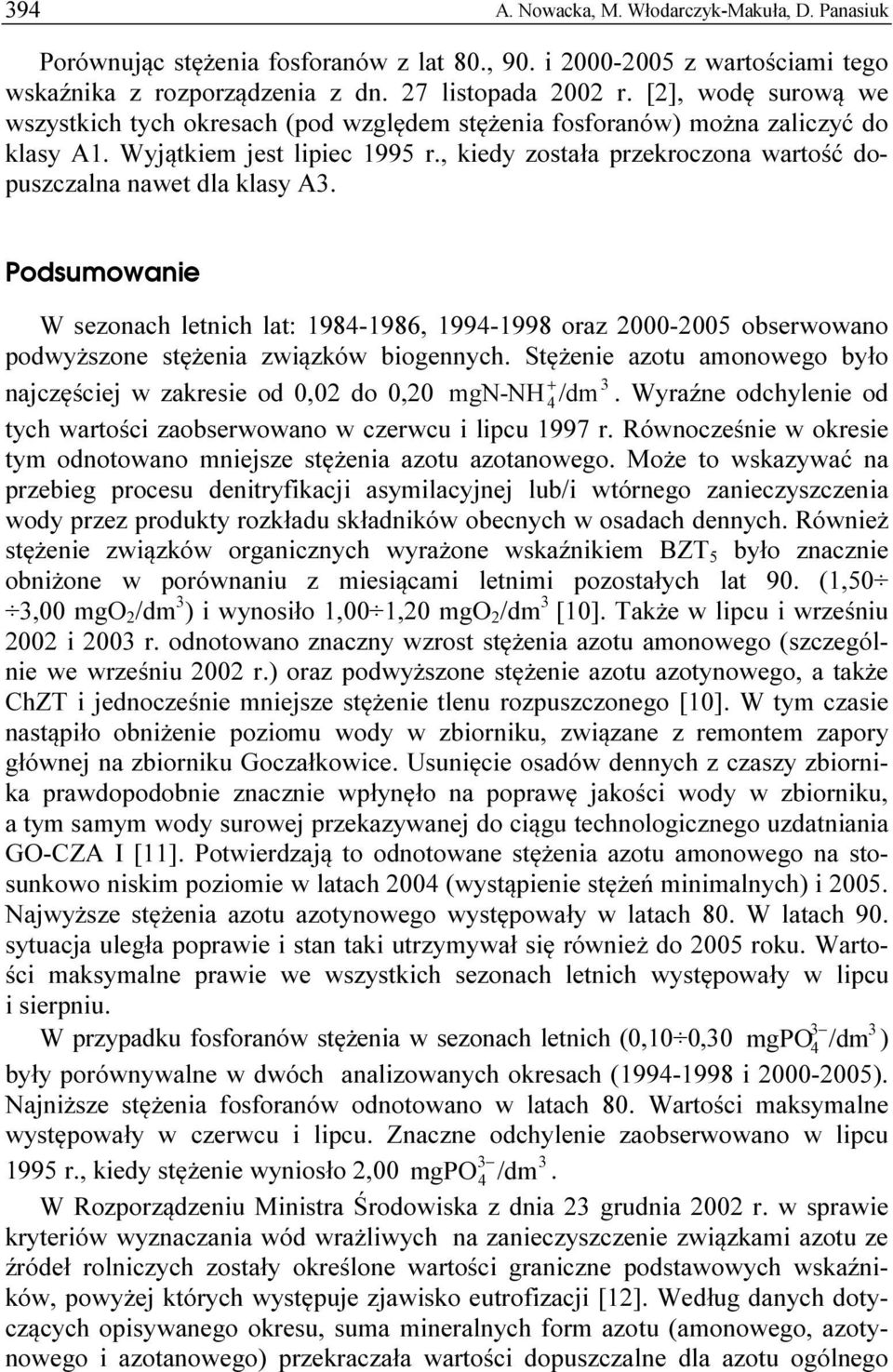 , kiedy została przekroczona wartość dopuszczalna nawet dla klasy A. Podsumowanie W sezonach letnich lat: 1984-1986, 1994-1998 oraz 2000-2005 obserwowano podwyższone stężenia związków biogennych.
