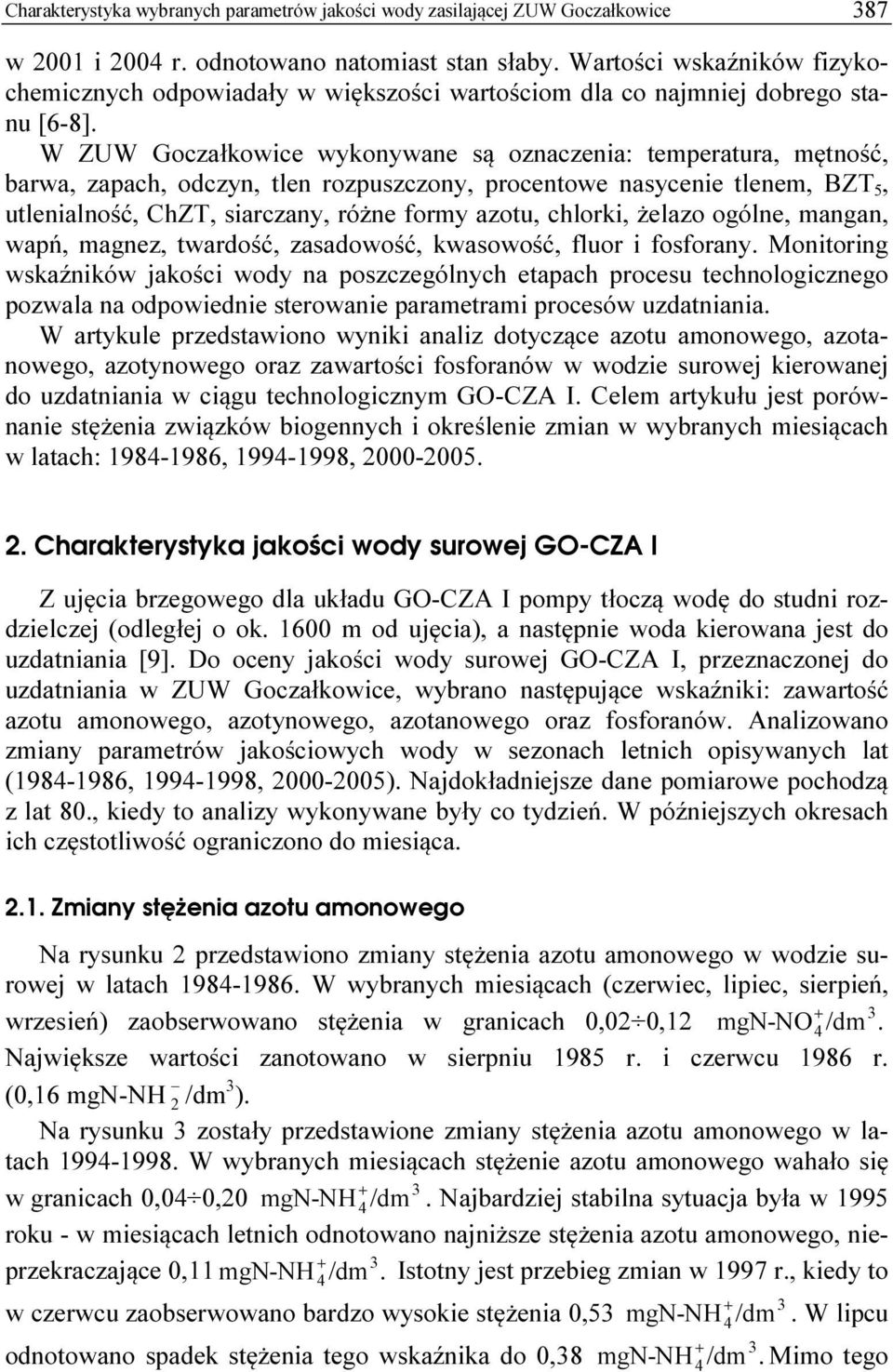 W ZUW Goczałkowice wykonywane są oznaczenia: temperatura, mętność, barwa, zapach, odczyn, tlen rozpuszczony, procentowe nasycenie tlenem, BZT 5, utlenialność, ChZT, siarczany, różne formy azotu,