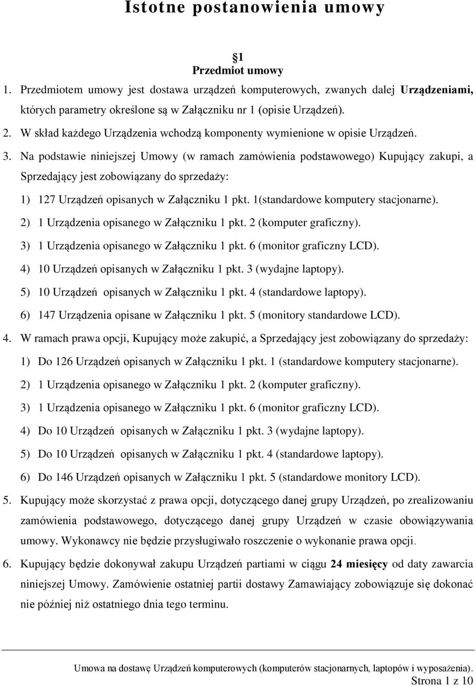 Na podstawie niniejszej Umowy (w ramach zamówienia podstawowego) Kupujący zakupi, a Sprzedający jest zobowiązany do sprzedaży: 1) 127 Urządzeń opisanych w Załączniku 1 pkt.