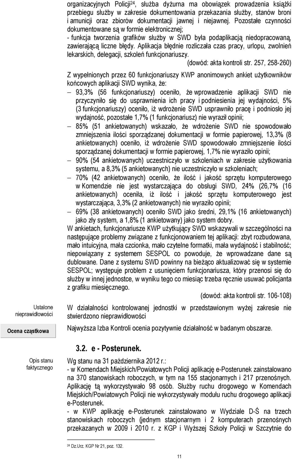 Pozostałe czynności dokumentowane są w formie elektronicznej; - funkcja tworzenia grafików słuŝby w SWD była podaplikacją niedopracowaną, zawierającą liczne błędy.
