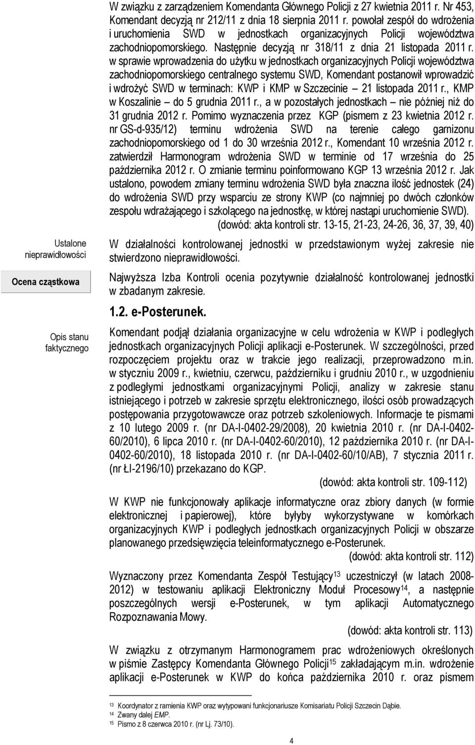 Następnie decyzją nr 318/11 z dnia 21 listopada 2011 r.