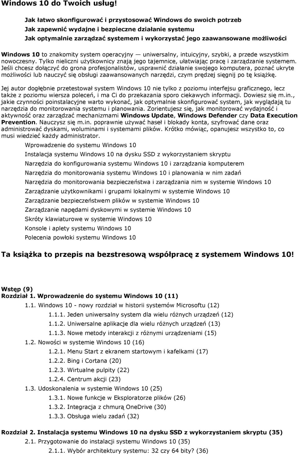 Windows 10 to znakomity system operacyjny uniwersalny, intuicyjny, szybki, a przede wszystkim nowoczesny. Tylko nieliczni użytkownicy znają jego tajemnice, ułatwiając pracę i zarządzanie systemem.