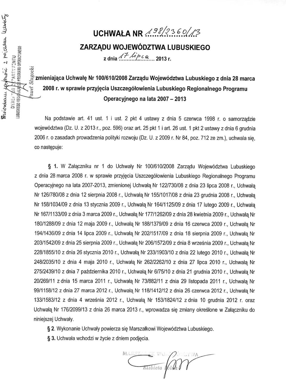 o samorzadzie wojewodztwa (Dz. U. z 2013 r., poz. 596) oraz art. 25 pkt 1 i art. 26 ust. 1 pkt 2 ustawy z dnia 6 grudnia 2006 r. o zasadach prowadzenia polityki rozwoju (Dz. U. z 2009 r. Nr 84, poz.