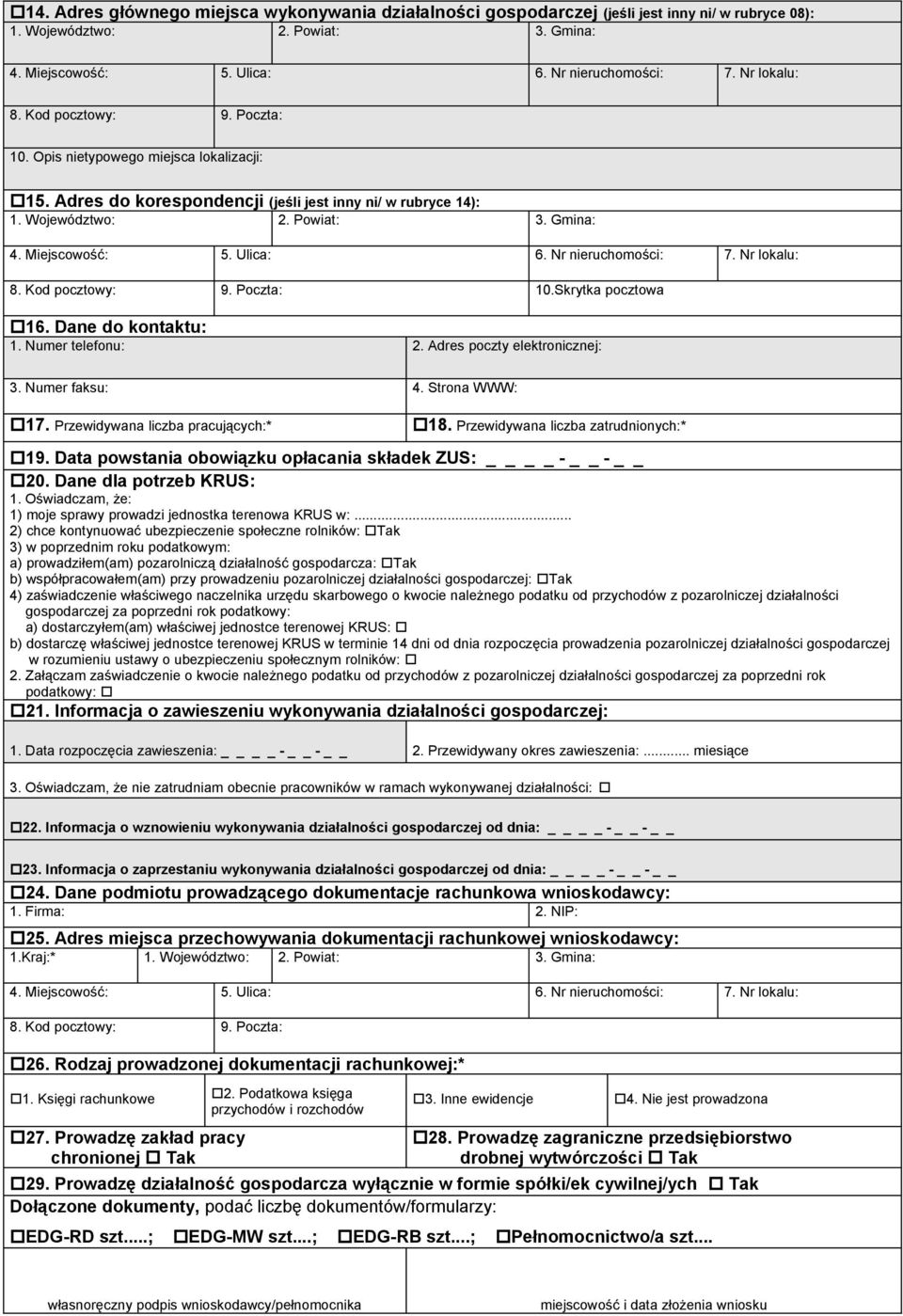 Adres poczty elektronicznej: 3. Numer faksu: 4. Strona WWW: 17. Przewidywana liczba pracujących:* 18. Przewidywana liczba zatrudnionych:* 19. Data powstania obowiązku opłacania składek ZUS: - - 20.