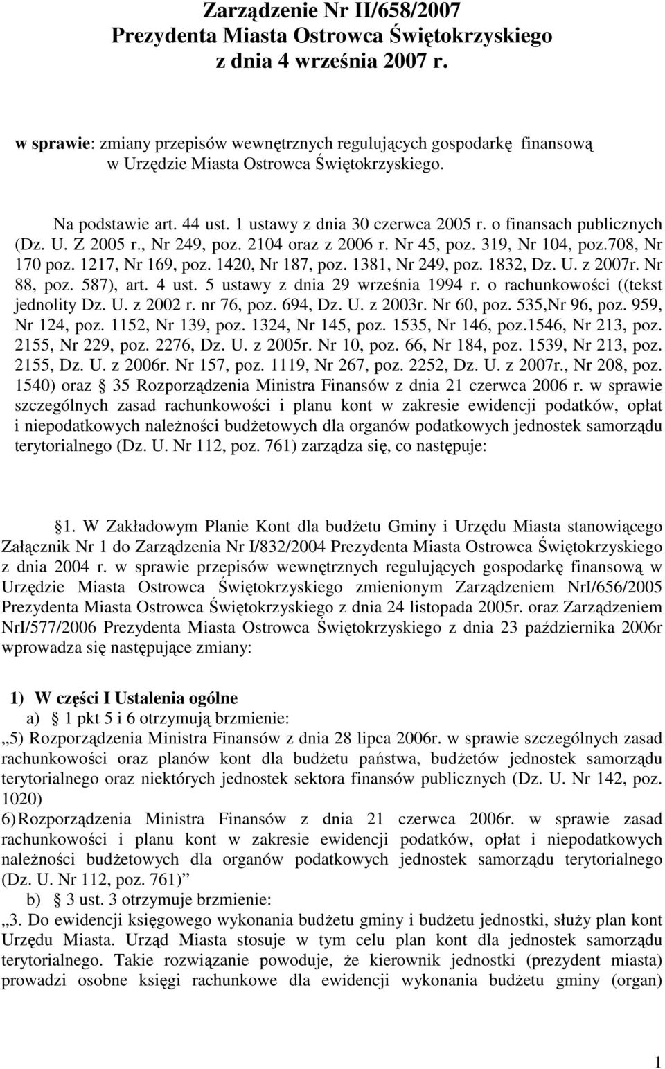 o finansach publicznych (Dz. U. Z 2005 r., Nr 249, poz. 2104 oraz z 2006 r. Nr 45, poz. 319, Nr 104, poz.708, Nr 170 poz. 1217, Nr 169, poz. 1420, Nr 187, poz. 1381, Nr 249, poz. 1832, Dz. U. z 2007r.