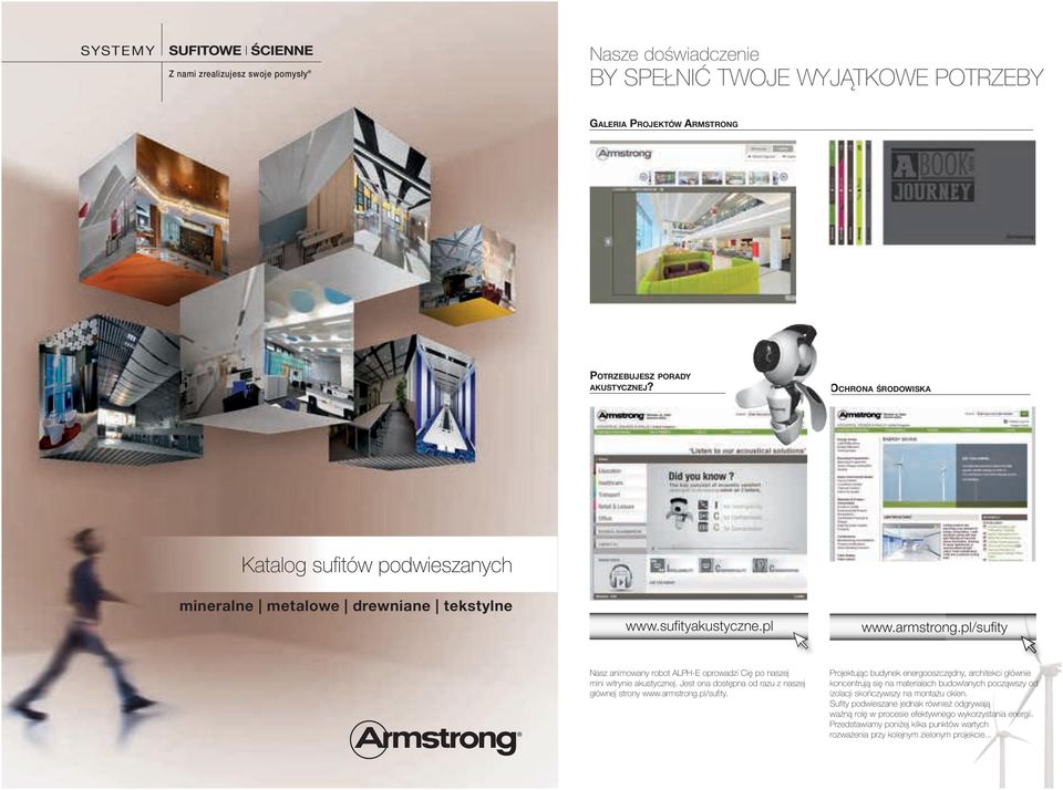 pl/sufity Nasz animowany robot ALPH-E oprowadzi Cię po naszej mini witrynie akustycznej. Jest ona dostępna od razu z naszej głównej strony www.armstrong.pl/sufity. Projektując budynek energooszczędny, architekci głównie koncentrują się na materiałach budowlanych począwszy od izolacji skończywszy na montażu okien.