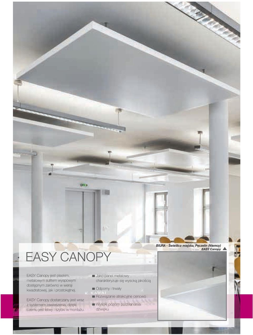 EASY Canopy dostarczany jest wraz z systemem zawieszenia, dzięki czemu jest łatwy i szybki w montażu.