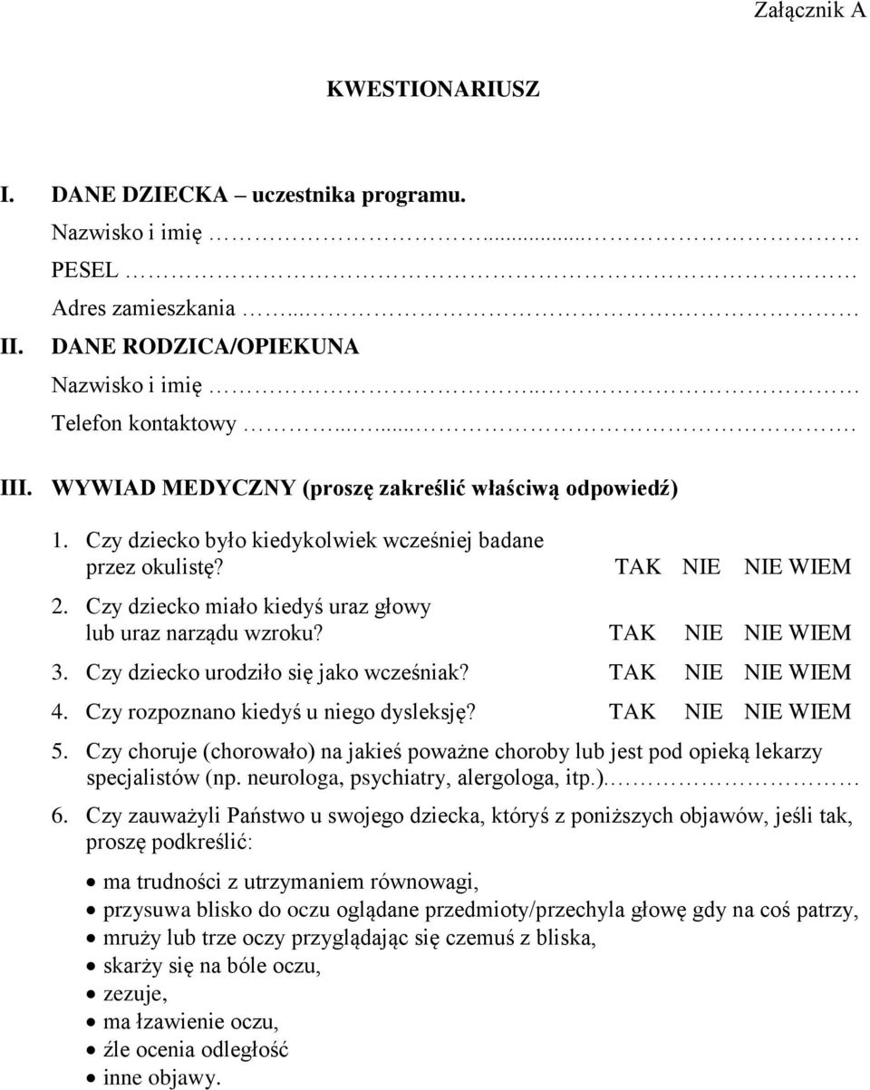 TAK NIE NIE WIEM 3. Czy dziecko urodziło się jako wcześniak? TAK NIE NIE WIEM 4. Czy rozpoznano kiedyś u niego dysleksję? TAK NIE NIE WIEM 5.