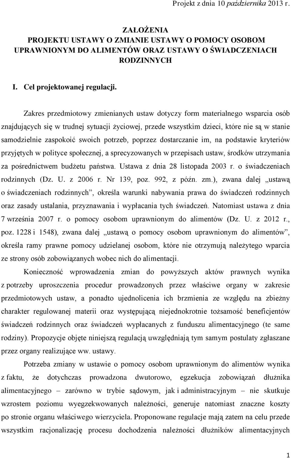 swoich potrzeb, poprzez dostarczanie im, na podstawie kryteriów przyjętych w polityce społecznej, a sprecyzowanych w przepisach ustaw, środków utrzymania za pośrednictwem budżetu państwa.