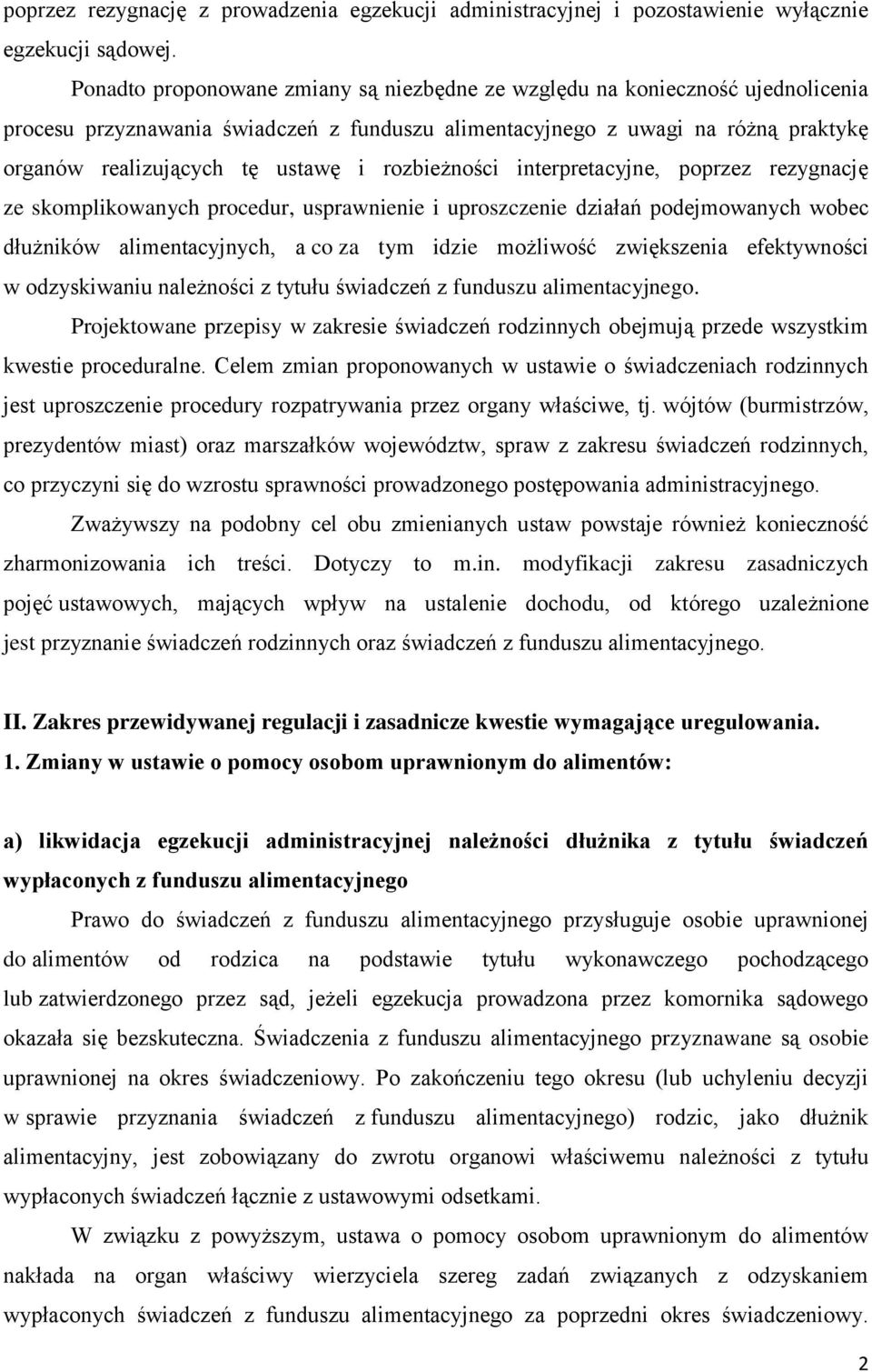 rozbieżności interpretacyjne, poprzez rezygnację ze skomplikowanych procedur, usprawnienie i uproszczenie działań podejmowanych wobec dłużników alimentacyjnych, a co za tym idzie możliwość