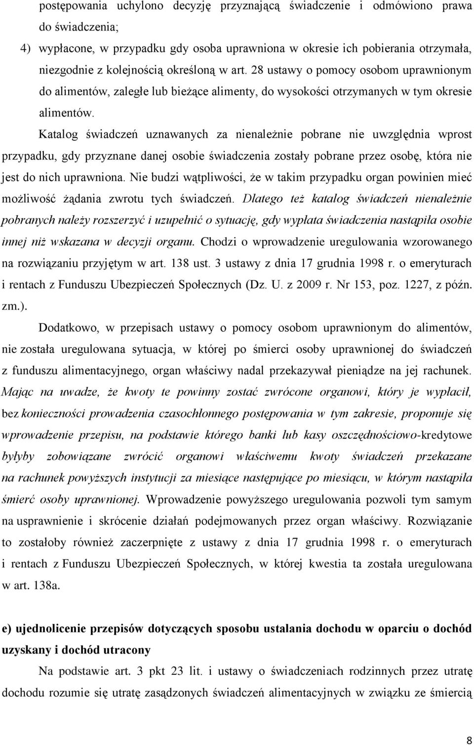 Katalog świadczeń uznawanych za nienależnie pobrane nie uwzględnia wprost przypadku, gdy przyznane danej osobie świadczenia zostały pobrane przez osobę, która nie jest do nich uprawniona.