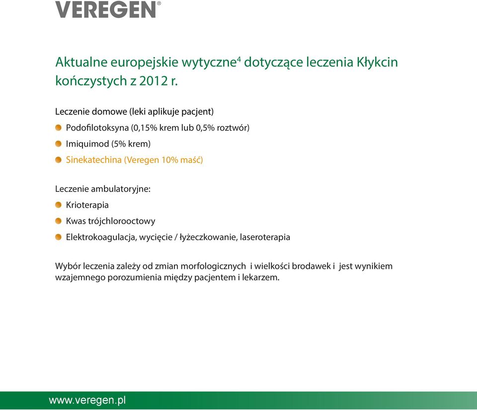 (Veregen 10% maść) Leczenie ambulatoryjne: Krioterapia Kwas trójchlorooctowy Elektrokoagulacja, wycięcie / łyżeczkowanie,