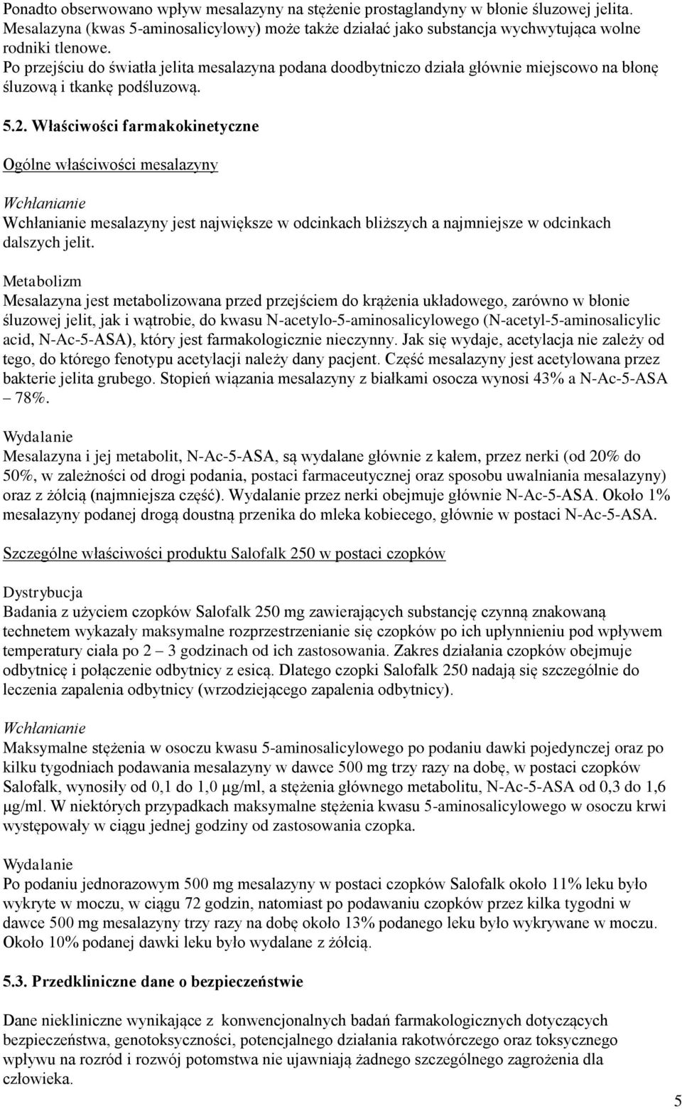 Właściwości farmakokinetyczne Ogólne właściwości mesalazyny Wchłanianie Wchłanianie mesalazyny jest największe w odcinkach bliższych a najmniejsze w odcinkach dalszych jelit.