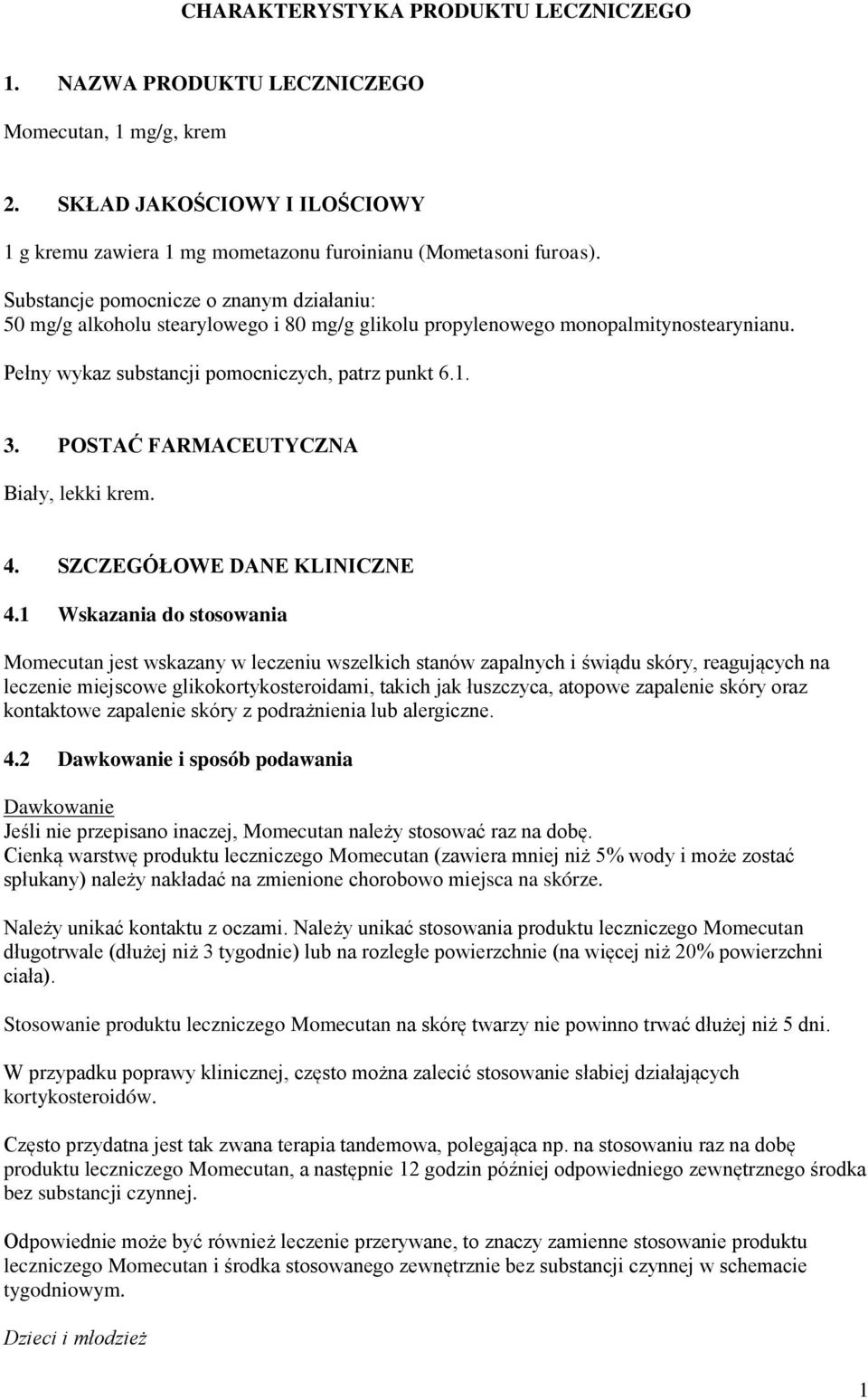 POSTAĆ FARMACEUTYCZNA Biały, lekki krem. 4. SZCZEGÓŁOWE DANE KLINICZNE 4.