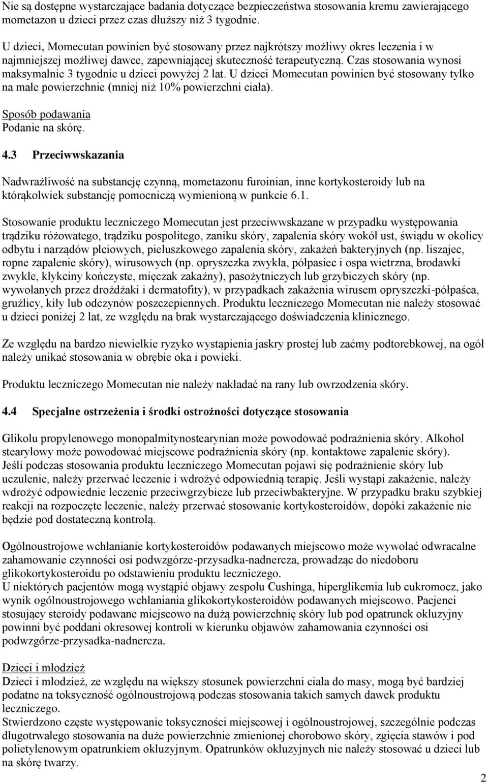 Czas stosowania wynosi maksymalnie 3 tygodnie u dzieci powyżej 2 lat. U dzieci Momecutan powinien być stosowany tylko na małe powierzchnie (mniej niż 10% powierzchni ciała).