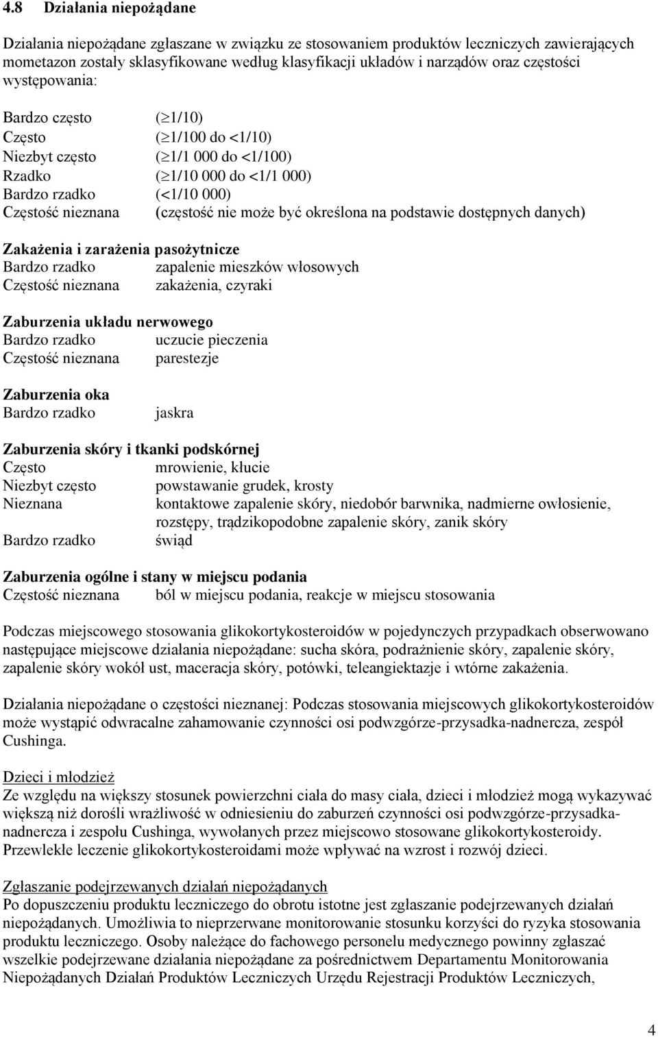 może być określona na podstawie dostępnych danych) Zakażenia i zarażenia pasożytnicze Bardzo rzadko zapalenie mieszków włosowych Częstość nieznana zakażenia, czyraki Zaburzenia układu nerwowego