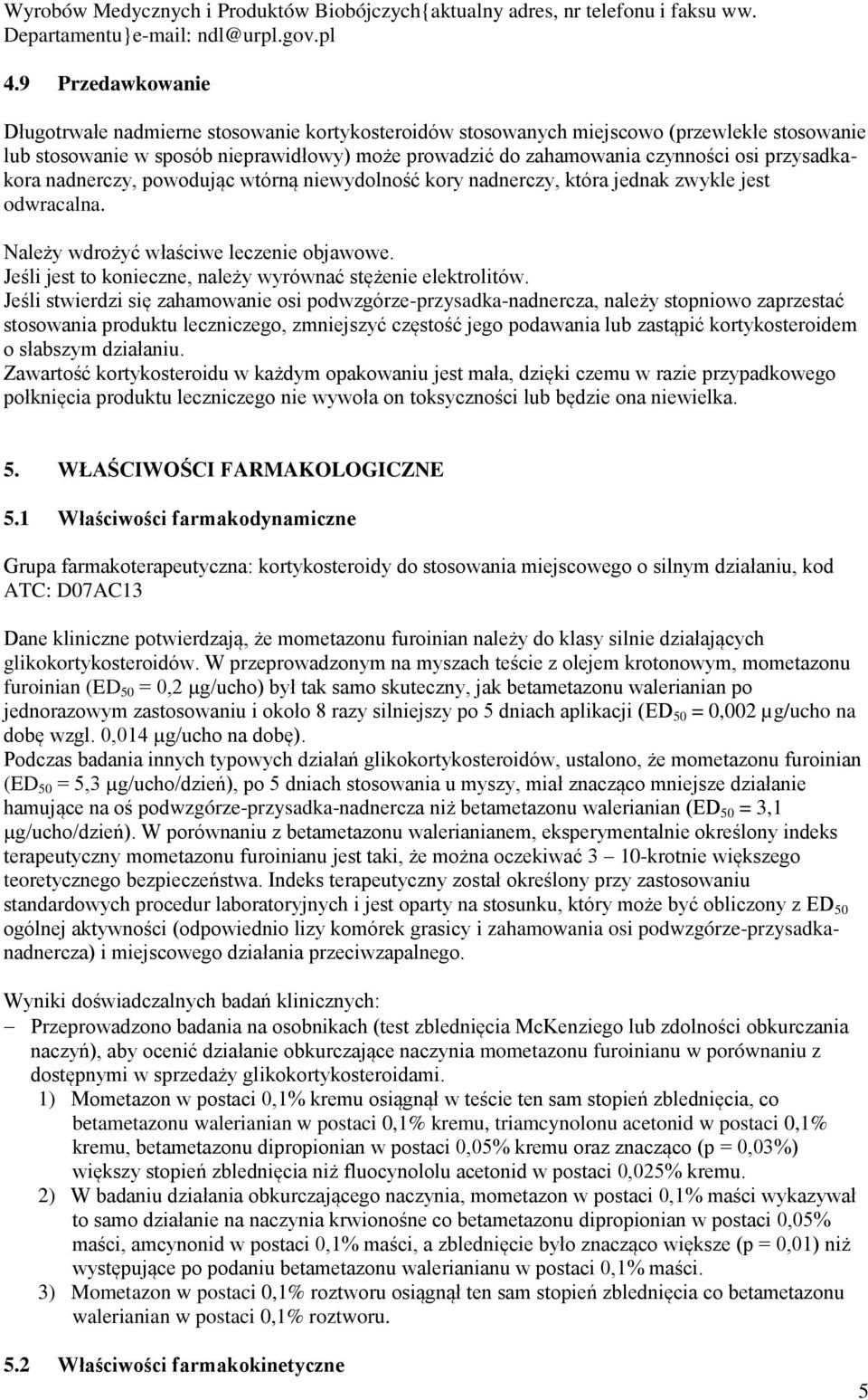 przysadkakora nadnerczy, powodując wtórną niewydolność kory nadnerczy, która jednak zwykle jest odwracalna. Należy wdrożyć właściwe leczenie objawowe.