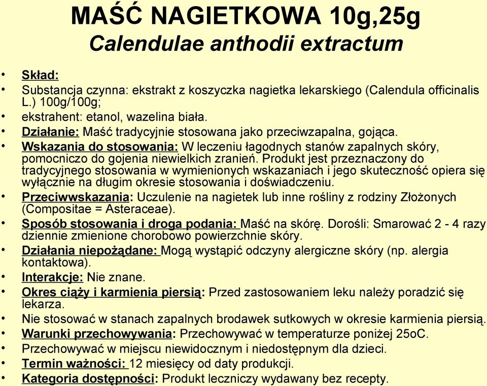 Produkt jest przeznaczony do tradycyjnego stosowania w wymienionych wskazaniach i jego skuteczność opiera się wyłącznie na długim okresie stosowania i doświadczeniu.