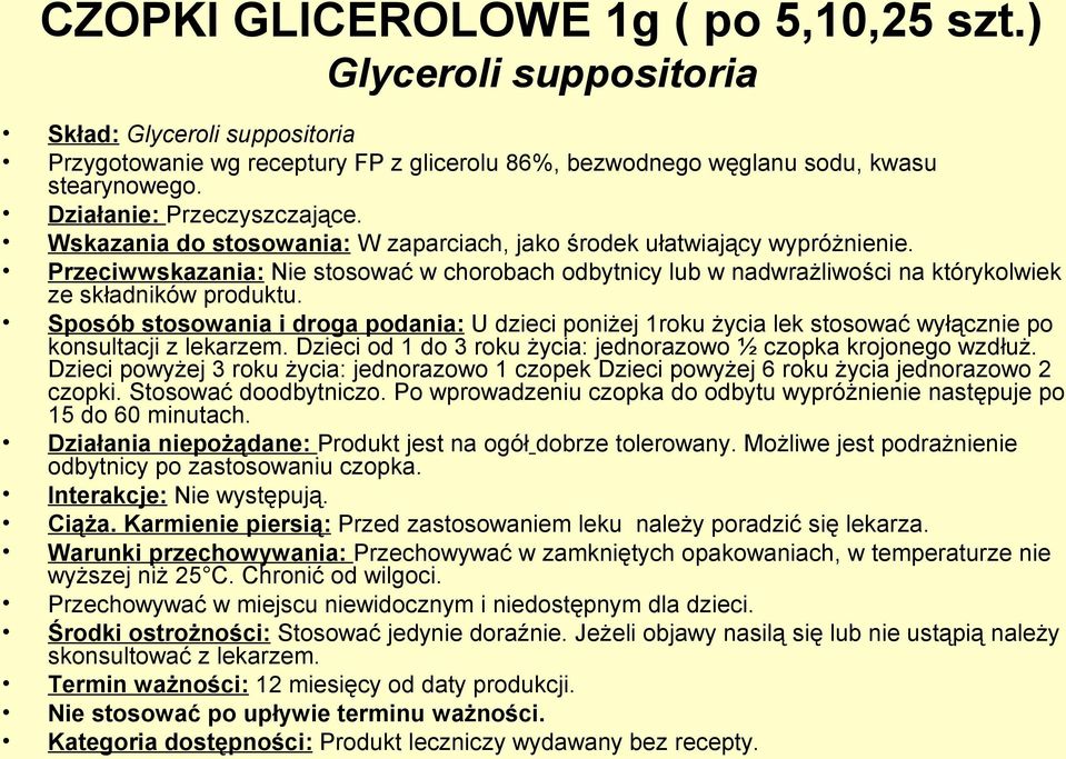 Przeciwwskazania: Nie stosować w chorobach odbytnicy lub w nadwrażliwości na którykolwiek ze składników produktu.