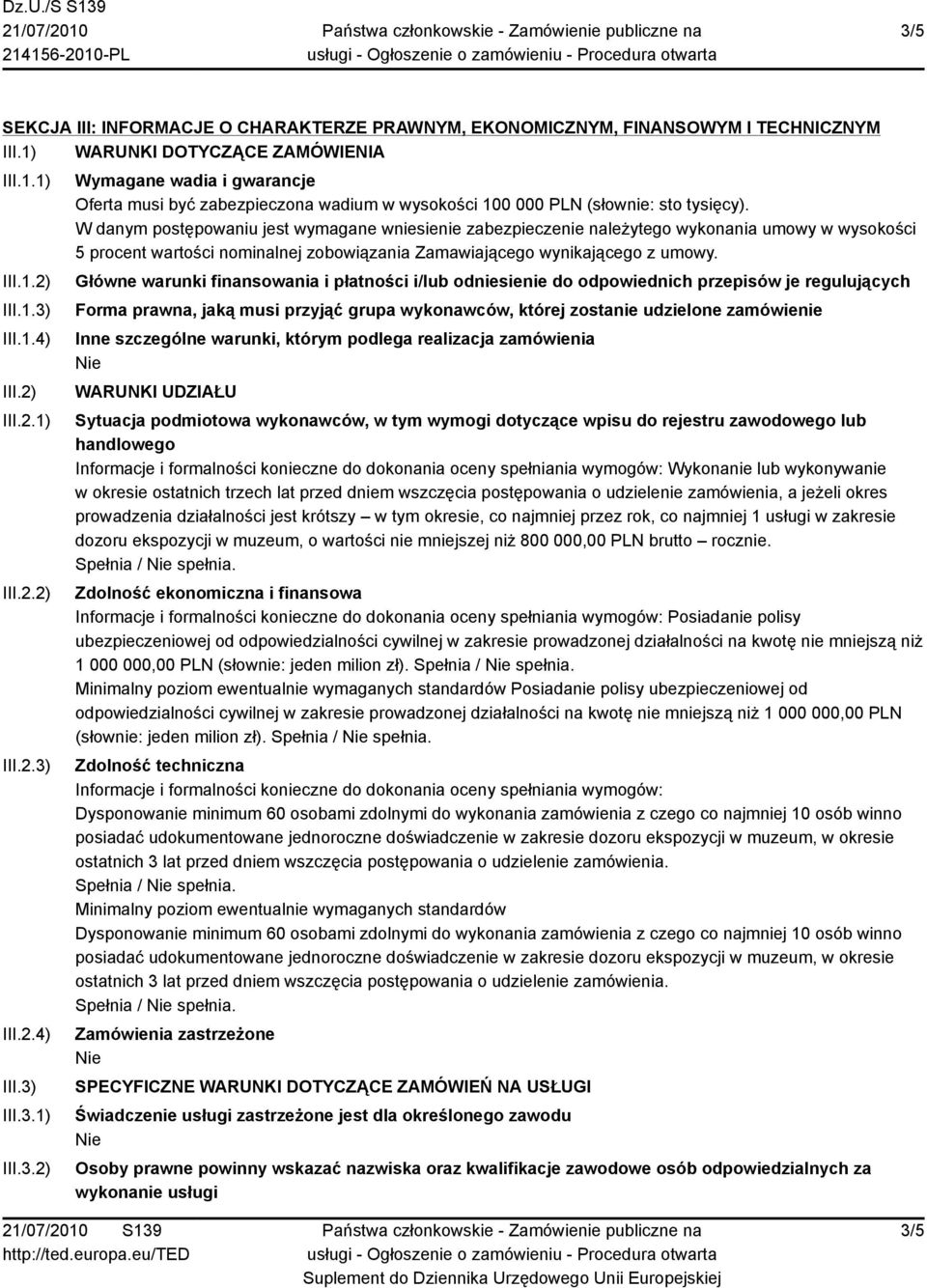 Główne warunki finansowania i płatności i/lub odniesienie do odpowiednich przepisów je regulujących Forma prawna, jaką musi przyjąć grupa wykonawców, której zostanie udzielone zamówienie Inne