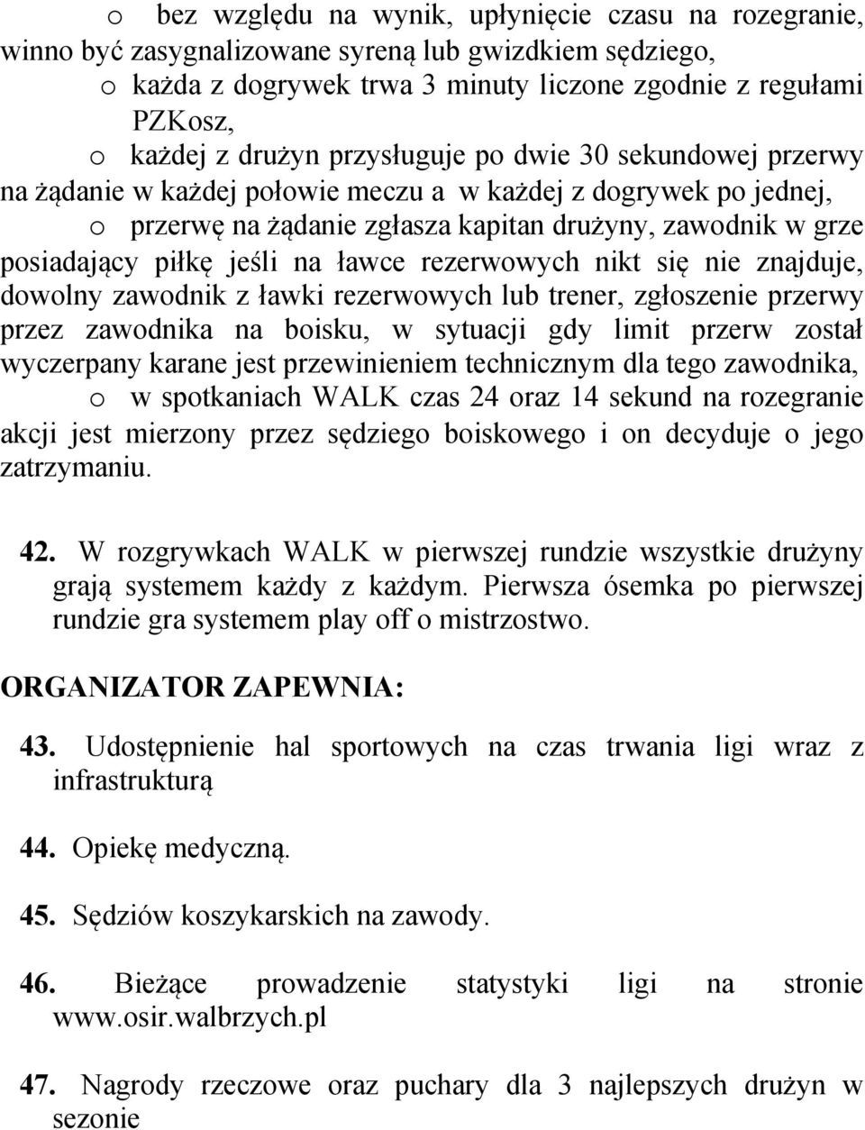 ławce rezerwowych nikt się nie znajduje, dowolny zawodnik z ławki rezerwowych lub trener, zgłoszenie przerwy przez zawodnika na boisku, w sytuacji gdy limit przerw został wyczerpany karane jest