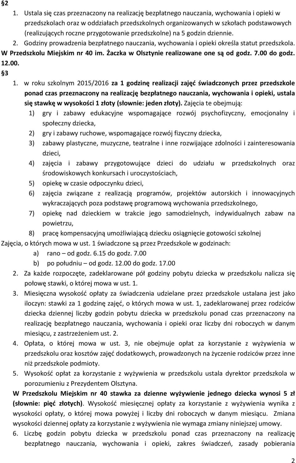 Żaczka w Olsztynie realizowane one są od godz. 7.00 do godz. 12.00. 3 1.