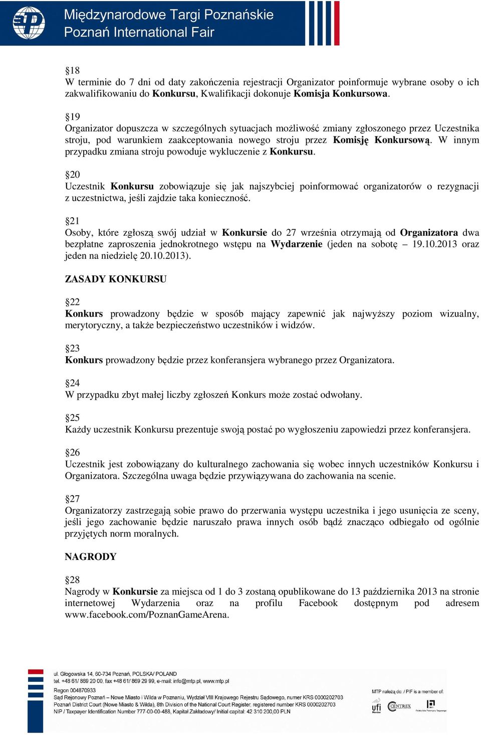 W innym przypadku zmiana stroju powoduje wykluczenie z Konkursu.